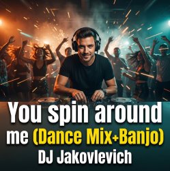 Мұқаба DJ Jakovlevich - You spin around me (Dance Mix+Banjo)