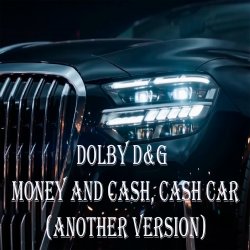 Мұқаба Dolby D&G - Money and cash, Cash car (Another Version)