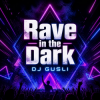 Мұқаба DJ GUSLI - Rave in the Dark DJ GUSLI - Rave in the Dark