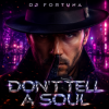 Мұқаба DJ FORTUNA - DON'T TELL A SOUL DJ FORTUNA - DON'T TELL A SOUL