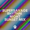 Мұқаба Supersavage - Rhythm Night (Sunset Mix) Supersavage - Rhythm Night (Sunset Mix)