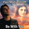 Мұқаба Paul Marti Rossoff - Be With You. From acoustic demo 1981 to studio recorded 1999. Remastered 2019 Paul Marti Rossoff - Be With You. From acoustic demo 1981 to studio recorded 1999. Remastered 2019