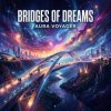 Мұқаба Vasilii CECEGOV & Atom - Bridges of Dreams Vasilii CECEGOV & Atom - Bridges of Dreams
