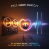 Мұқаба Paul Marti Rossoff - We Always Meant Together. Mix from home demo1980 to studio acoustic session1999 Paul Marti Rossoff - We Always Meant Together. Mix from home demo1980 to studio acoustic session1999