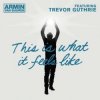 Мұқаба Armin van Buuren feat. Trevor Guthrie - This Is What It Feels Like (Radio Edit) Armin van Buuren feat. Trevor Guthrie - This Is What It Feels Like (Radio Edit)