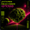 Antares & Dead Inside - Asteroid