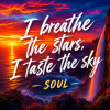 SOUL - I breathe the stars, I taste the sky