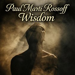 Мұқаба Paul Marti Rossoff - Wisdom. From Acoustic 1980 to Epic 2019. Re-recorded with overdubbing 2019