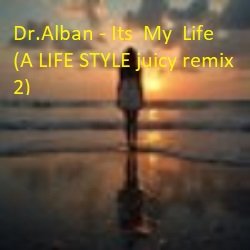 Мұқаба Dr.Alban - Its  My  Life (A LIFE STYLE juicy remix 3)