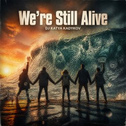Мұқаба DJ Katya Kadykov - We’re Still Alive