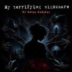 Мұқаба DJ Katya Kadykov - My terrible Nightmare
