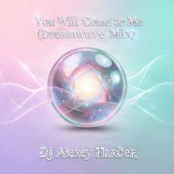 Мұқаба Dj Alexey Harder - You Will Come to Me (Dreamwave Mix)