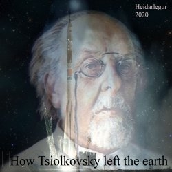 Heidarlegur - How Tsiolkovsky left the earthHow Tsiolkovsky left the earth