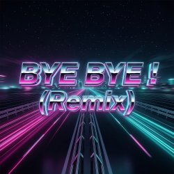 BYE BYE! (Remix)
