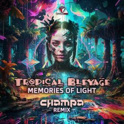 Мұқаба Tropical Bleyage - Memories Of Light (Champa Remix)