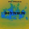 Мұқаба Mj Pluto - Save for the Next Time Mj Pluto - Save for the Next Time