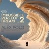 Alex Polo - Impossible Perfect Dream. Part 2 [oct 2026]