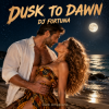 DJ FORTUNA - DUSK TO DAWN