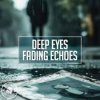 Мұқаба Deep Eyes - Fading Echoes Deep Eyes - Fading Echoes