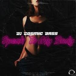 Мұқаба DJ Cosmic Bass - Speak To My Body (Extended Mix)