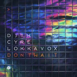 Мұқаба DJ T.H. & Cyre & Lokka Vox - Don't Wait (Extended Mix)