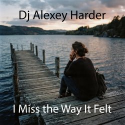 Мұқаба Dj Alexey Harder - I Miss the Way It Felt