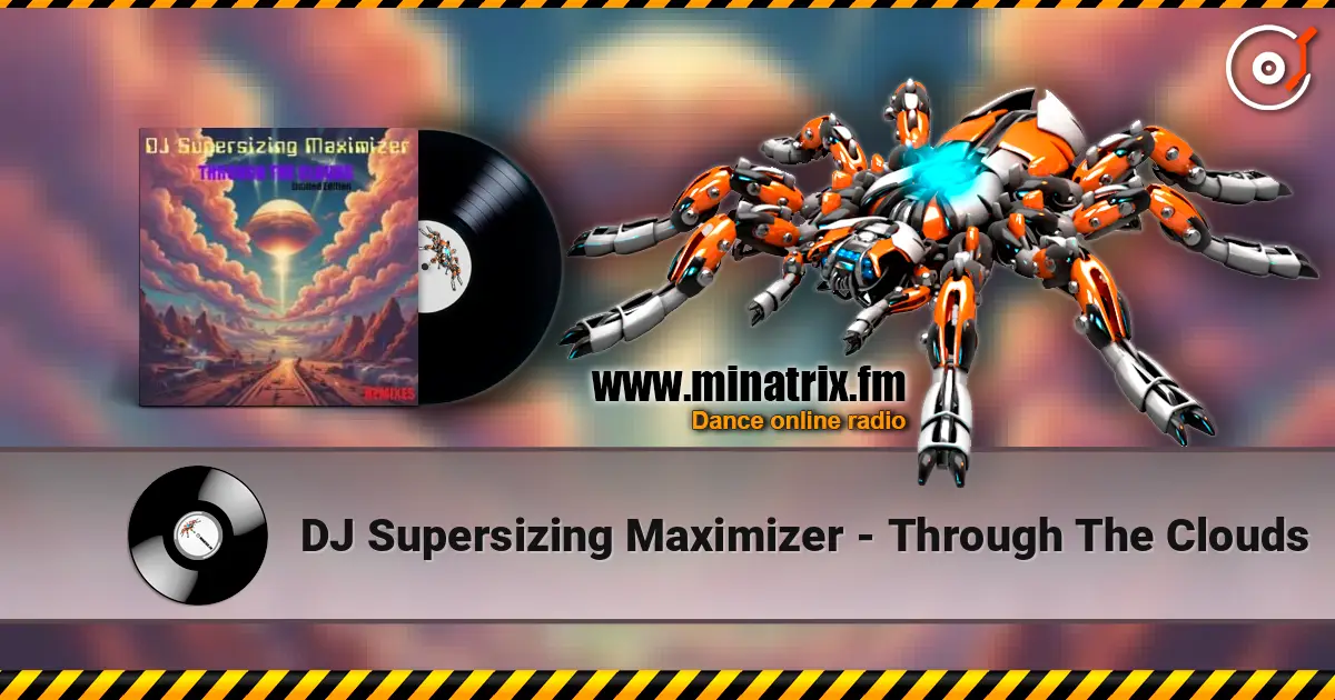 DJ Supersizing Maximizer - Through The Clouds жоғары сапада онлайн тыңдау | Minatrix.FM