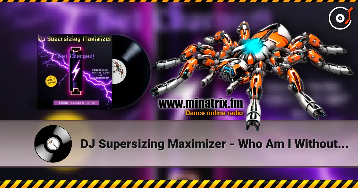 DJ Supersizing Maximizer - Who Am I Without You? жоғары сапада онлайн тыңдау | Minatrix.FM