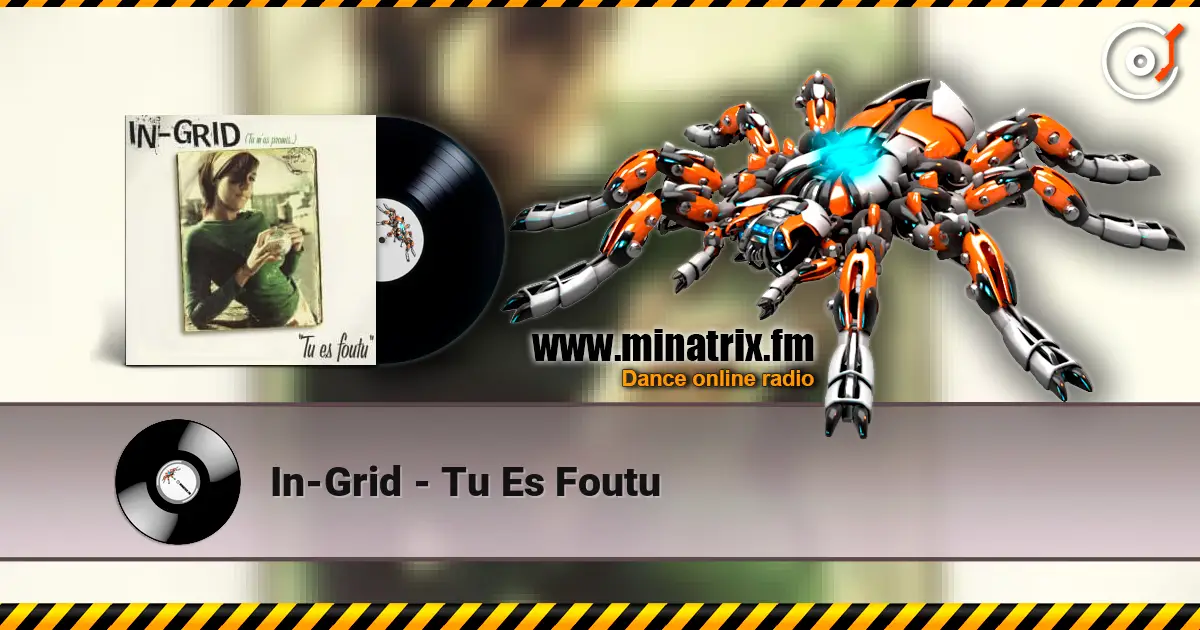 In-Grid - Tu Es Foutu жоғары сапада онлайн тыңдау | Minatrix.FM