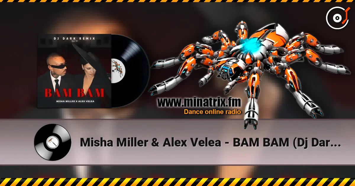 Misha Miller & Alex Velea - BAM BAM (Dj Dark Remix) жоғары сапада онлайн тыңдау | Minatrix.FM