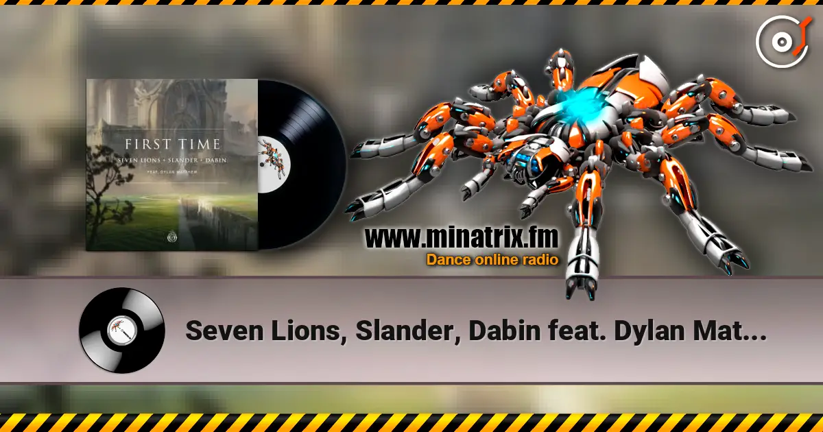 Seven Lions, Slander, Dabin feat. Dylan Matthew - First Time жоғары сапада онлайн тыңдау | Minatrix.FM