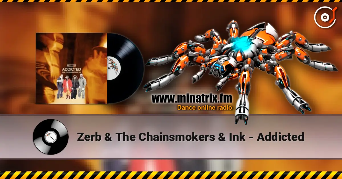 Zerb & The Chainsmokers & Ink - Addicted жоғары сапада онлайн тыңдау | Minatrix.FM