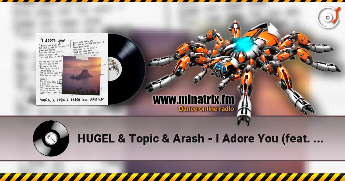 HUGEL & Topic & Arash - I Adore You (feat. Deacolm) жоғары сапада онлайн тыңдау | Minatrix.FM