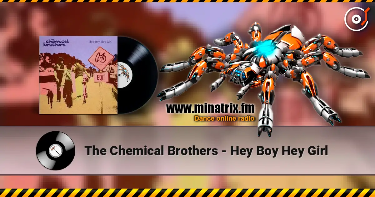The Chemical Brothers - Hey Boy Hey Girl жоғары сапада онлайн тыңдау | Minatrix.FM