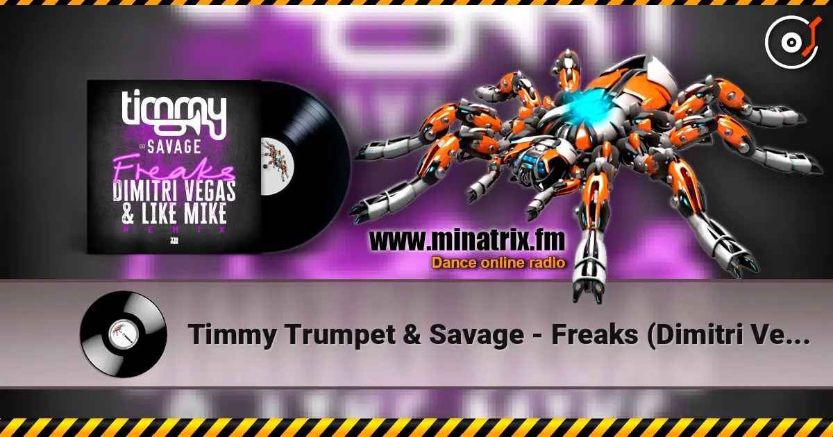 Timmy Trumpet & Savage - Freaks (Dimitri Vegas & Like Mike Remix) жоғары сапада онлайн тыңдау | Minatrix.FM