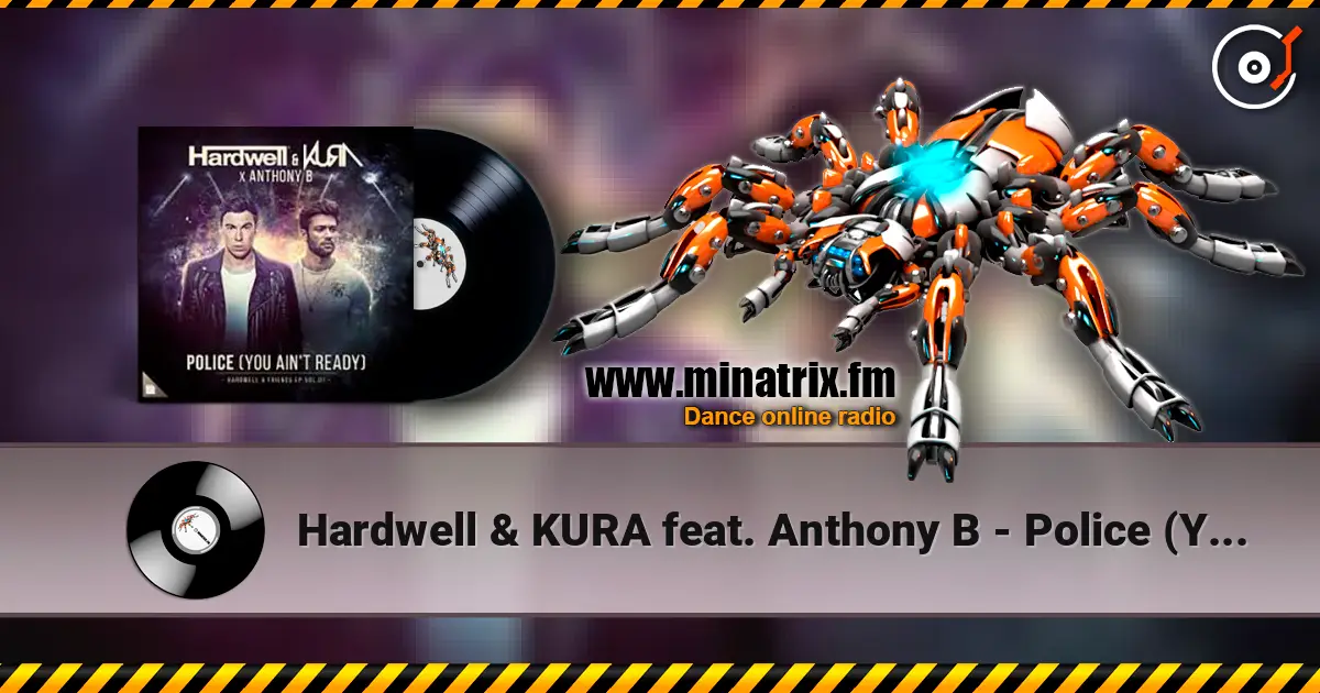 Hardwell & KURA feat. Anthony B - Police (You Ain't Ready) жоғары сапада онлайн тыңдау | Minatrix.FM