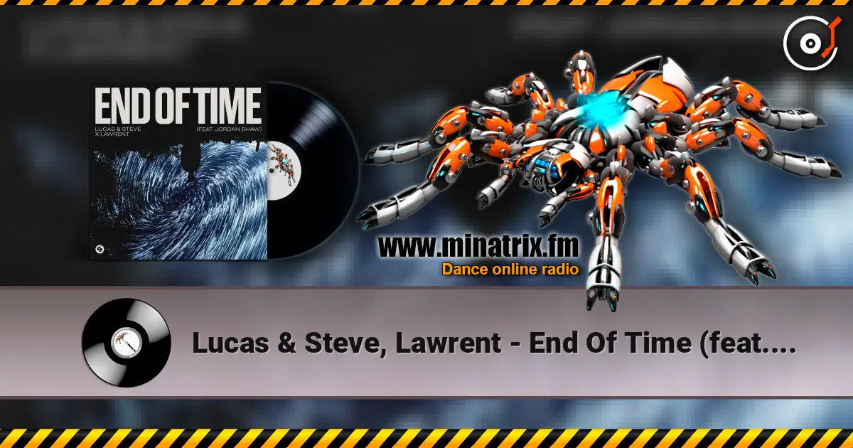 Lucas & Steve, Lawrent - End Of Time (feat. Jordan Shaw) жоғары сапада онлайн тыңдау | Minatrix.FM