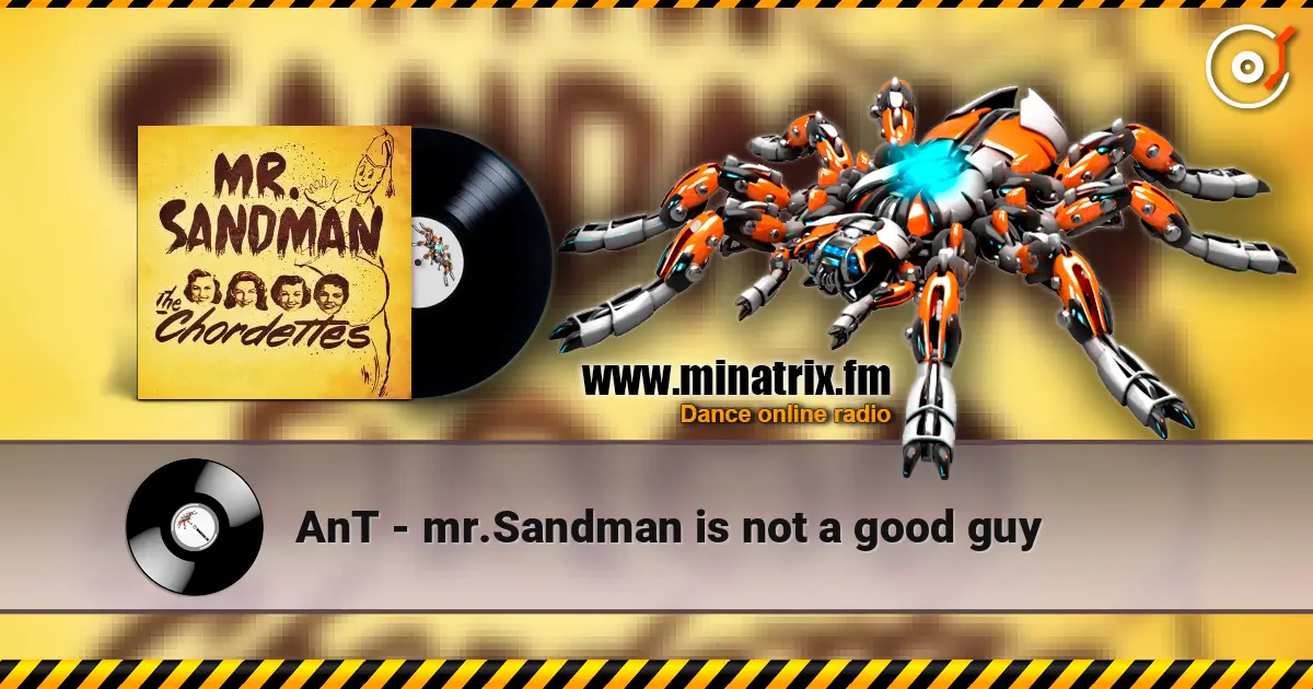 AnT - mr.Sandman is not a good guy жоғары сапада онлайн тыңдау | Minatrix.FM