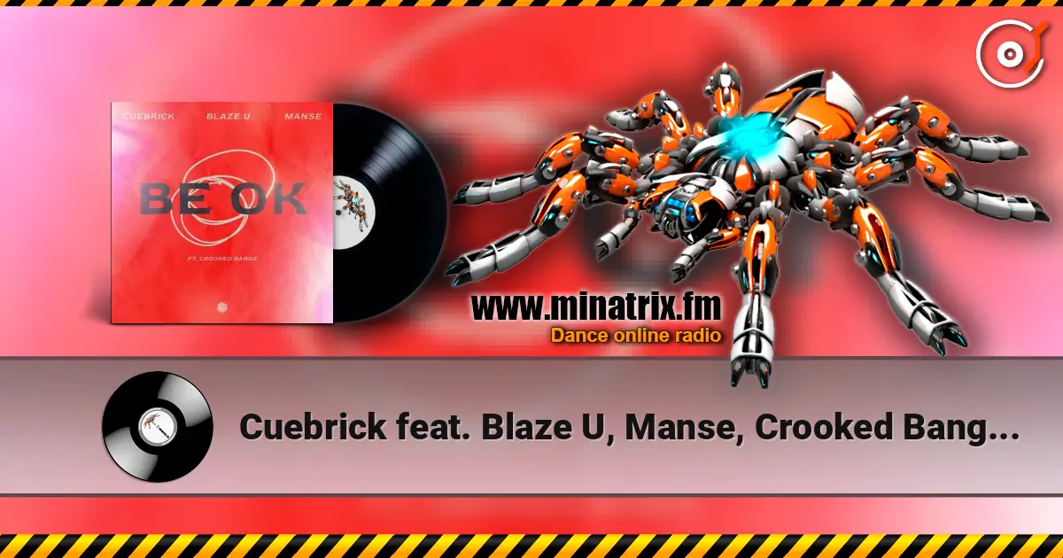 Cuebrick feat. Blaze U, Manse, Crooked Bangs - Be Ok жоғары сапада онлайн тыңдау | Minatrix.FM