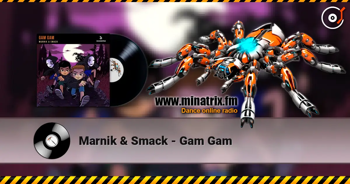 Marnik & Smack - Gam Gam жоғары сапада онлайн тыңдау | Minatrix.FM