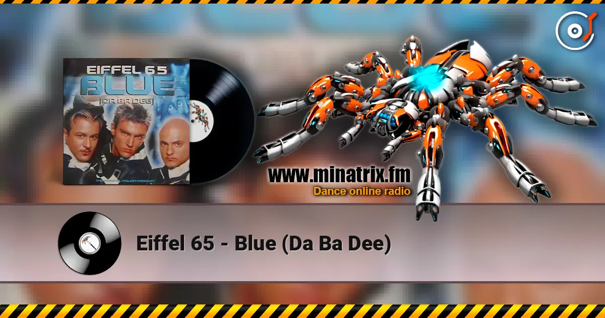 Eiffel 65 - Blue (Da Ba Dee) жоғары сапада онлайн тыңдау | Minatrix.FM