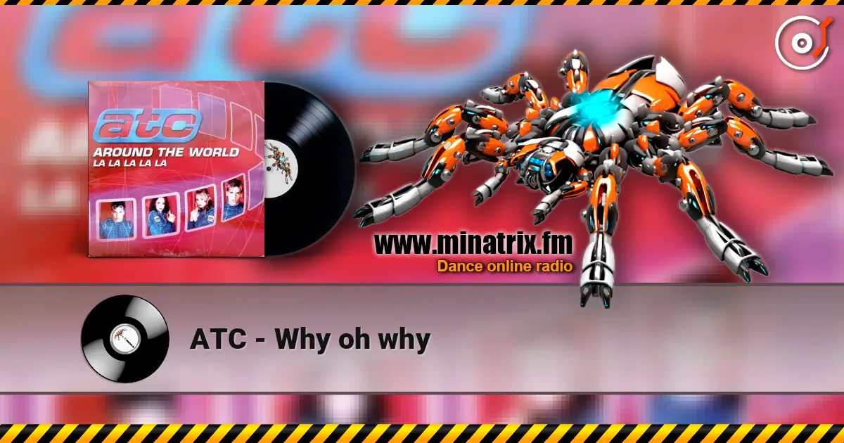 ATC - Why oh why жоғары сапада онлайн тыңдау | Minatrix.FM