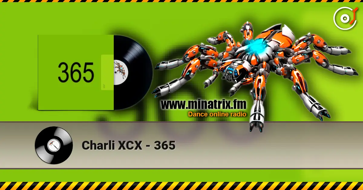 Charli XCX - 365 жоғары сапада онлайн тыңдау | Minatrix.FM
