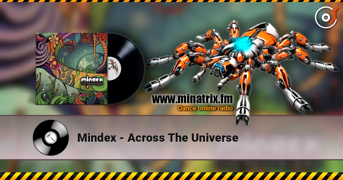 Mindex - Across The Universe жоғары сапада онлайн тыңдау | Minatrix.FM