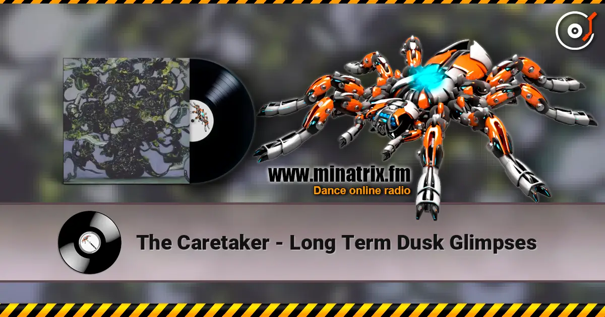 The Caretaker - Long Term Dusk Glimpses жоғары сапада онлайн тыңдау | Minatrix.FM