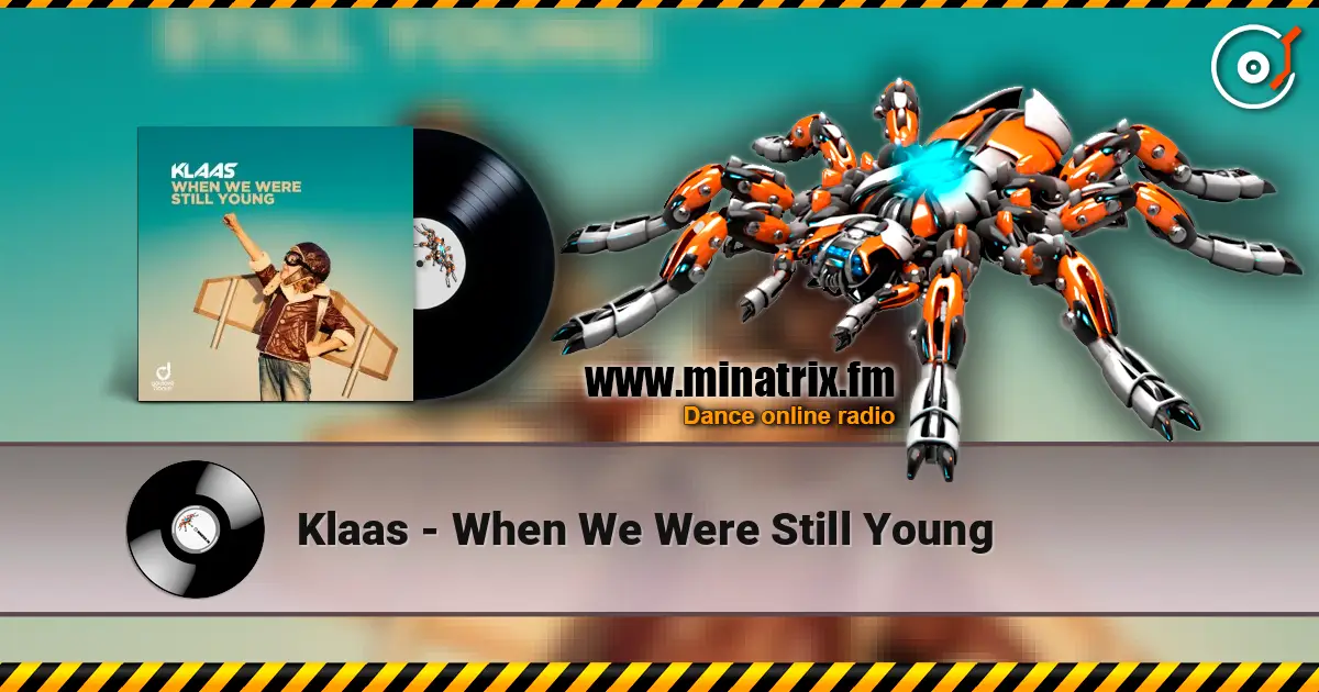 Klaas - When We Were Still Young жоғары сапада онлайн тыңдау | Minatrix.FM