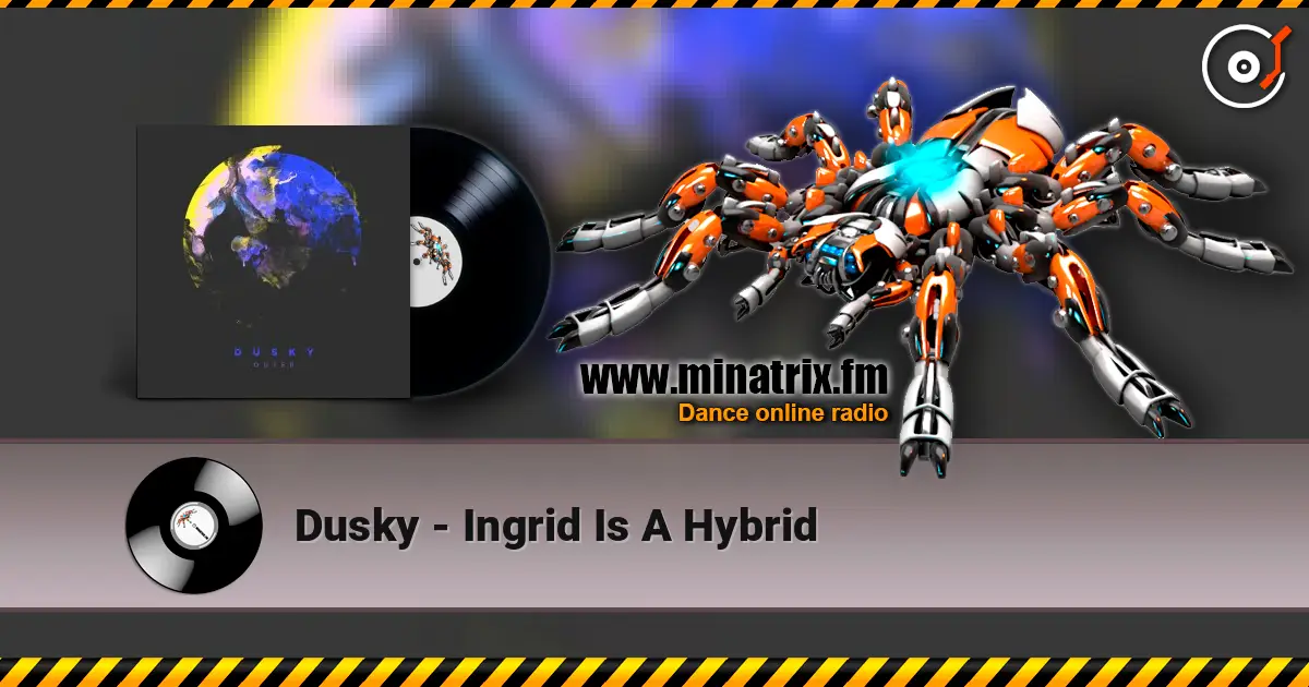 Dusky - Ingrid Is A Hybrid жоғары сапада онлайн тыңдау | Minatrix.FM