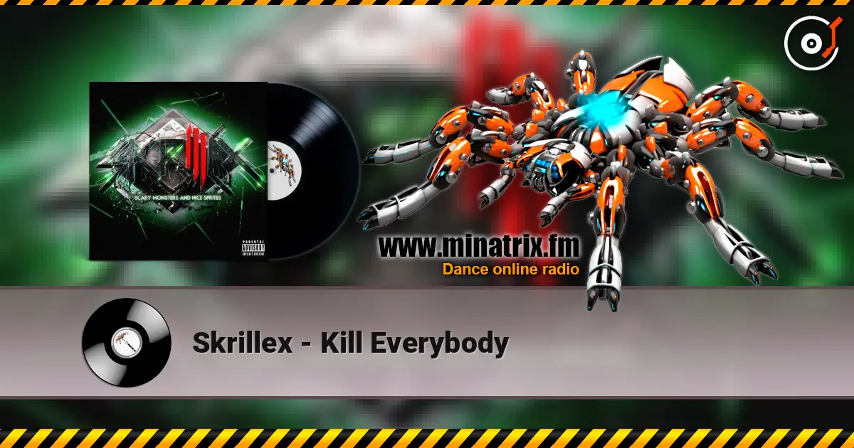 Skrillex - Kill Everybody жоғары сапада онлайн тыңдау | Minatrix.FM