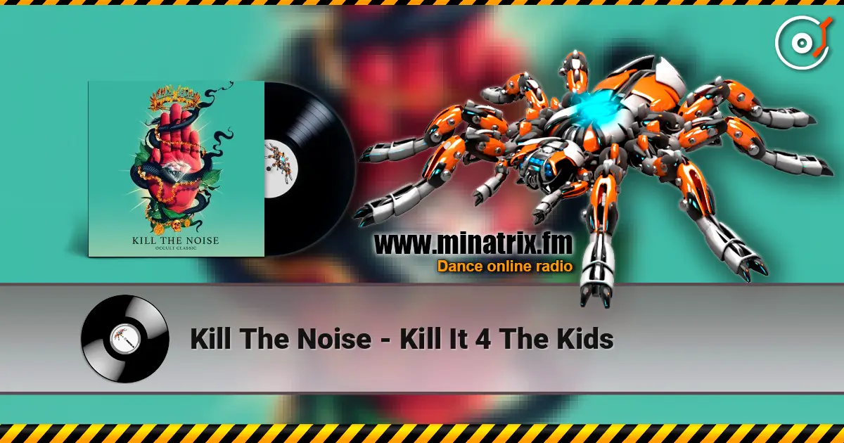 Kill The Noise - Kill It 4 The Kids жоғары сапада онлайн тыңдау | Minatrix.FM