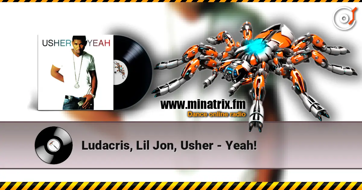 Ludacris, Lil Jon, Usher - Yeah! жоғары сапада онлайн тыңдау | Minatrix.FM